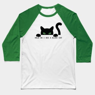 Hold on I see a Black Cat Baseball T-Shirt